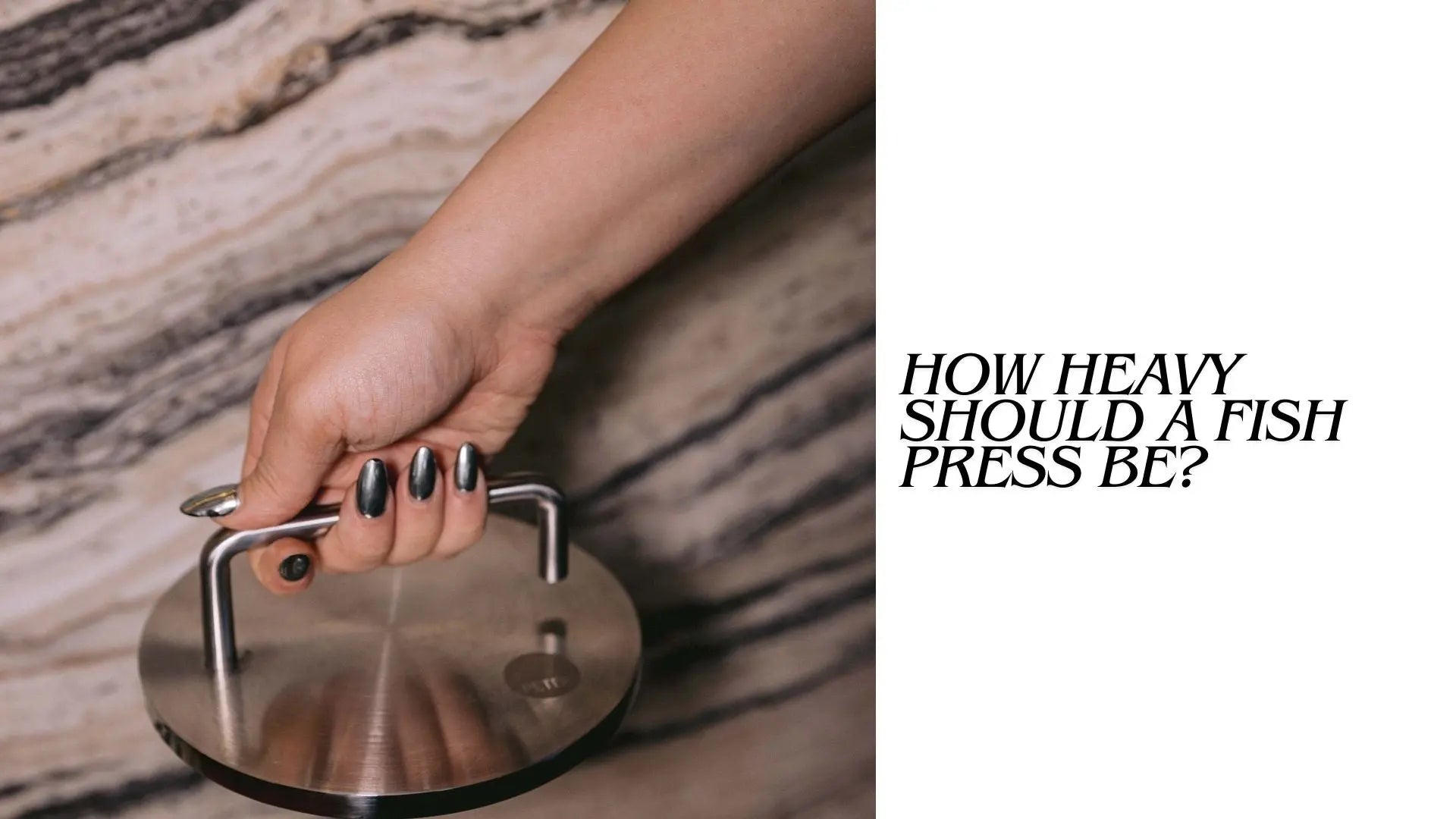 How Heavy Should a Fish Press Be?