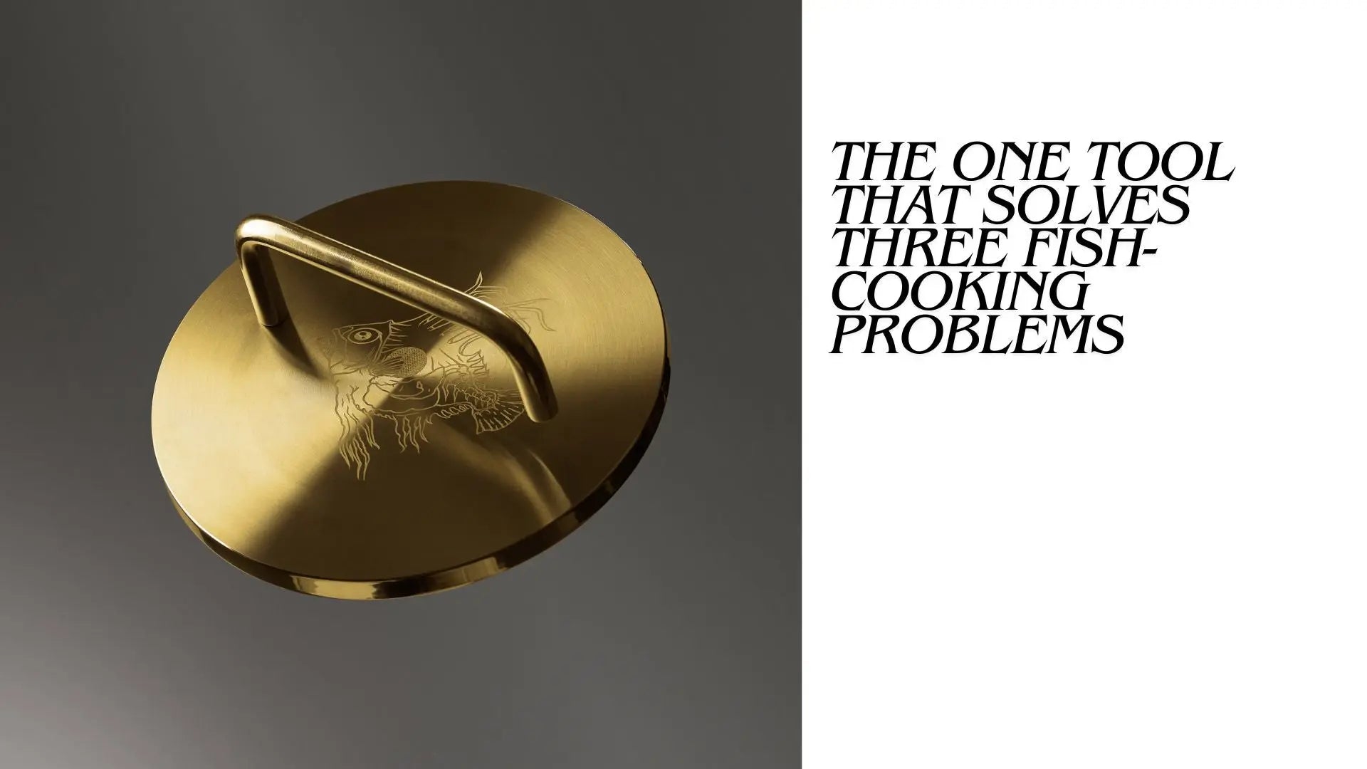 The One Tool That Solves Three Fish-Cooking Problems